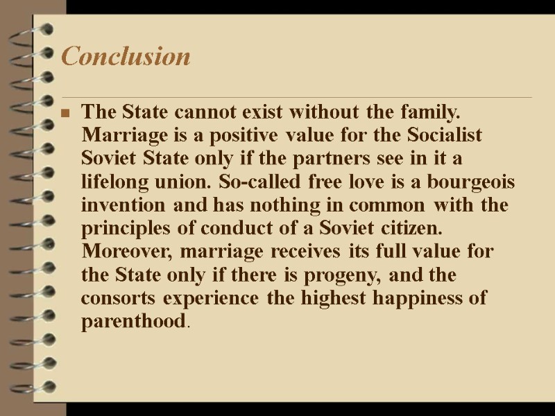 Conclusion The State cannot exist without the family. Marriage is a positive value for